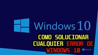 COMO SOLUCIONAR CUALQUIER  ERROR DE WINDOWS 10