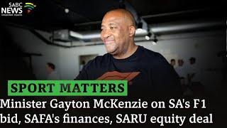 Sport Matters | Minister Gayton McKenzie on SA's F1 bid, SAFA's finances, SARU equity deal