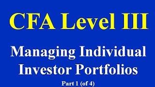 CFA Level 3 - Managing Individual Investor Portfolios - Part I (of 4)