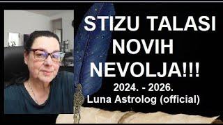 STIZU TALASI NOVIH NEVOLJA 2024.-2026. - Luna Astrolog (official video)