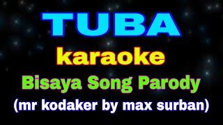 TUBA, karaoke, bisaya song parody, ( maniniyok, mr kodaker by max surban) @marksamjrtutorial,