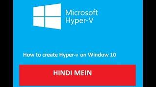 HOW TO INSTALL HYPER -V IN WINDOWS 10 HINDI COMPLETE TUTORIAL