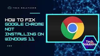 How to Fix Chrome Not Installing on Windows 11 (5 Possible Fixes for Chrome Installation Issues)