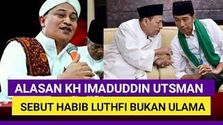 ALASAN KH IMADUDDIN UTSMAN SEBUT HABIB LUTHFI BUKAN ULAMA