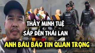 Thầy Minh Tuệ sắp đến Thái Lan, Anh Đoàn Văn Báu thông báo tin quan trọng