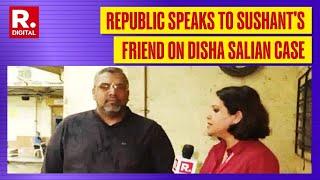 Disha Salian Death Case: Late Sushant Singh Rajput's Friend Speaks To Republic TV