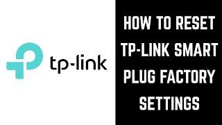 How to Reset TP Link Smart Plug Factory Settings