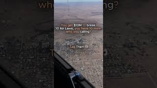 You get $10M to break 10 Air laws in 10Mins? Who you calling?