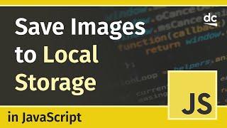 How to Save Images to Local/Session Storage - JavaScript Tutorial