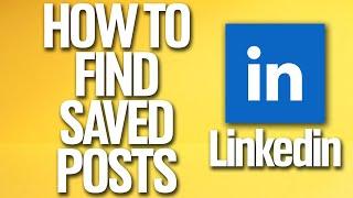 How To Find Saved Posts On Linkedin Tutorial