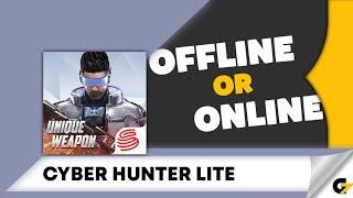 Cyber Hunter Lite game offline or online ?