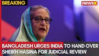 Bangladesh Diplomatic Move: B'desh Asks India to Return Ousted PM Sheikh Hasina for Judicial Review