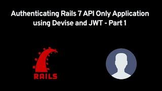 Authenticating Rails 7 APIs using Devise and JWT - Part 1