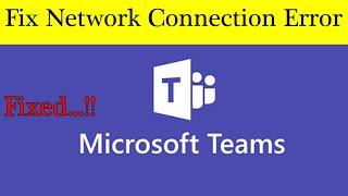 How to Fix "Microsoft Teams" Network Connection Problem in Windows 7/8/10 - Internet Error