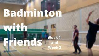 WE ARE SH*T!!! - Badminton with Friends Week 1 and 2