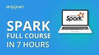 Apache Spark Full Course | Apache Spark Tutorial For Beginners | Learn Spark In 7 Hours |Simplilearn