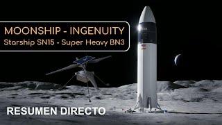 Moonship - Ingenuity - Starship SN15 - Super Heavy BN3 - Resumen Directo