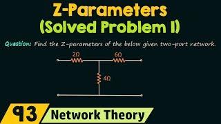 Z−Parameters (Solved Problem 1)