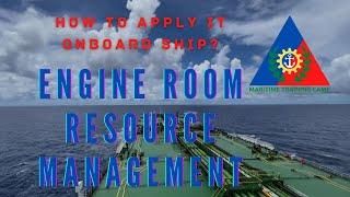 How to Apply Engine Room Resource Management Onboard Ship?