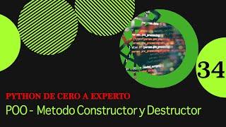 Python de Cero a Experto - POO - Método Constructor y Destructor - Video 34