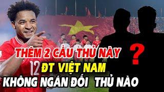 Xuân Son tỏa sáng rực rỡ, ĐT Việt Nam sắp có thêm 2 ngôi sao nhập tịch nữa?