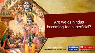 Are we as hindus becoming too superficial?