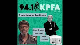 KPFA Radio Presents Transitions on Traditions w/ host Greg Bridges Interviewing Pete Escovedo