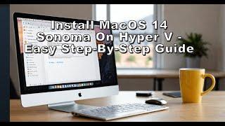 Install macOS 14 Sonoma on Hyper V - Easy Step-by-Step Guide