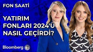 Fon Saati - Yatırım Fonları 2024'ü Nasıl Geçirdi? | 23 Aralık 2024