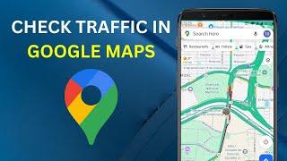 How To Check Traffic In Google Maps [EASY]