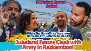 Breaking News-Jubaland Forces Clash with Army in Raskamboni /While Dr. Abiy and wife on vacation