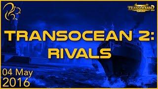 TransOcean 2: Rivals | 4th May 2016 | SquirrelPlus