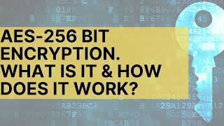 What is AES 256 bit encryption and how does its process work?