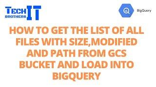 How to Get the List of all Files with Size,Modified and Path from GCS Bucket and Load into BigQuery