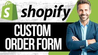 How to Create a Custom Order Form in Shopify | Full Tutorial 2025