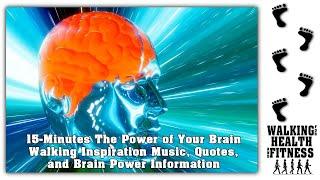 The Power of Your Brain 15 Minutes - Walking Inspiration Music & Quotes