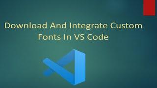 Download And Integrate Custom Fonts In VS Code