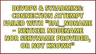 Connection attempt failed with "EAI_NONAME - Neither nodename nor servname provided, or not known"