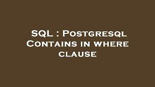 SQL : Postgresql Contains in where clause