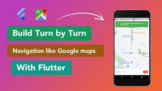 Build a turn by turn navigation app like google maps with flutter from scratch.