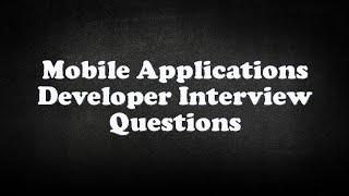 Mobile Applications Developer Interview Questions