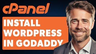 How to Install WordPress in GoDaddy cPanel Hosting (Full 2024 Guide)