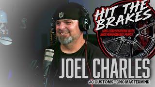 Joel Charles - Hit the Brakes Podcast - JC Customs - CNC Mastermind