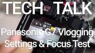 Panasonic G7 Vlogging Settings and Focus Test