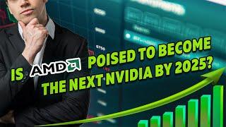 Is Amd Poised To Become The Next Nvidia By 2025 | NASDAQ: AMD | NASDAQ: NVDA | Stock Market