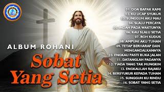 Lagu Rohani - ALBUM ROHANI - Sobat Yang Setia || FULL ALBUM ROHANI (Official Music Video)