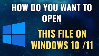 How Do You Want to Open This File on Windows 10/11