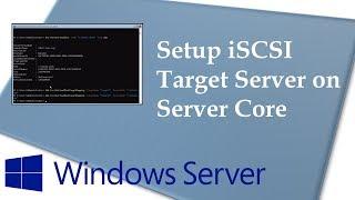 Setup iSCSI Target Server on Windows Server 1709 (Server Core)