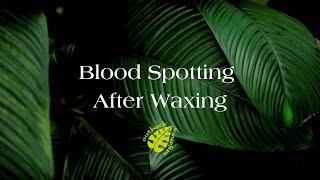 Blood Spotting After Waxing #waxing #wax #hairremoval #waxingtips