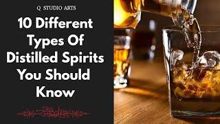 10 Different Types Of Distilled Spirits (Alcohol) You Should Know